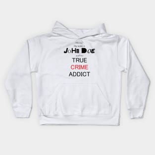 My Name is John Doe and im a True Crime Addict Kids Hoodie